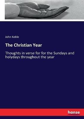 The Christian Year: Thoughts in verse for for the Sundays and holydays throughout the year - John Keble - cover