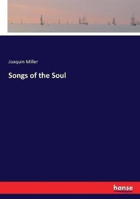 Songs of the Soul - Joaquin Miller - cover