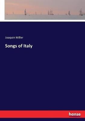 Songs of Italy - Joaquin Miller - cover