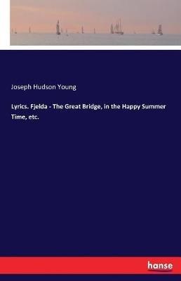 Lyrics. Fjelda - The Great Bridge, in the Happy Summer Time, etc. - Joseph Hudson Young - cover