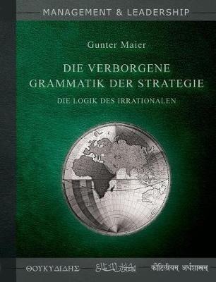 Die verborgene Grammatik der Strategie: Die Logik des Irrationalen - Gunter Maier - cover