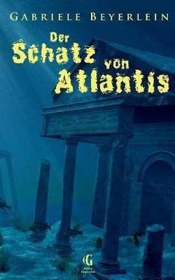 Der Schatz von Atlantis: Ungekurzte Ausgabe - Gabriele Beyerlein - cover