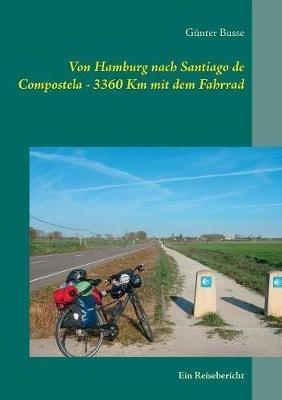 Von Hamburg nach Santiago de Compostela - 3360 km mit dem Fahrrad: Ein Reisebericht - Gunter Busse - cover