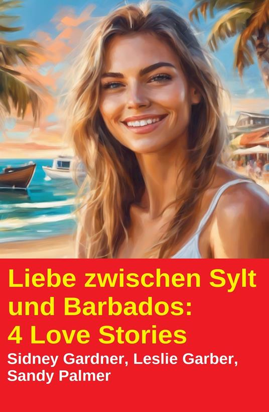 Liebe zwischen Sylt und Barbados: 4 Love Stories - Leslie Garber,Sidney Gardner,Sandy Palmer - ebook