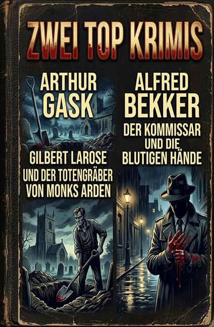 Zwei Top Krimis: Gilbert Larose und der Totengräber von Monks Arden / Der Kommissar und die blutigen Hände