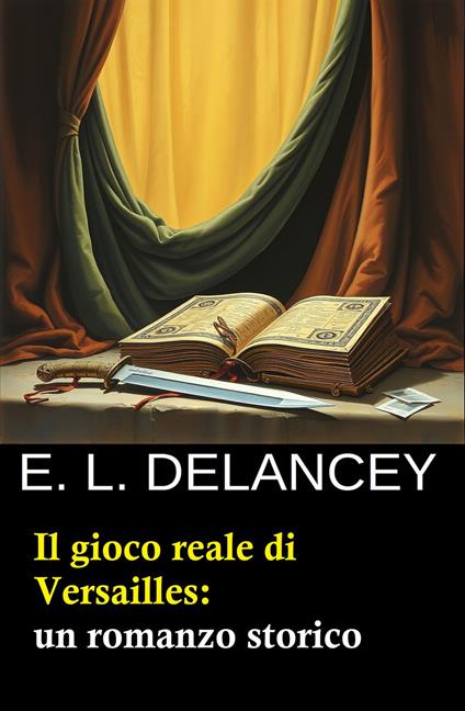 Il gioco reale di Versailles: un romanzo storico - E. L. Delancey - ebook