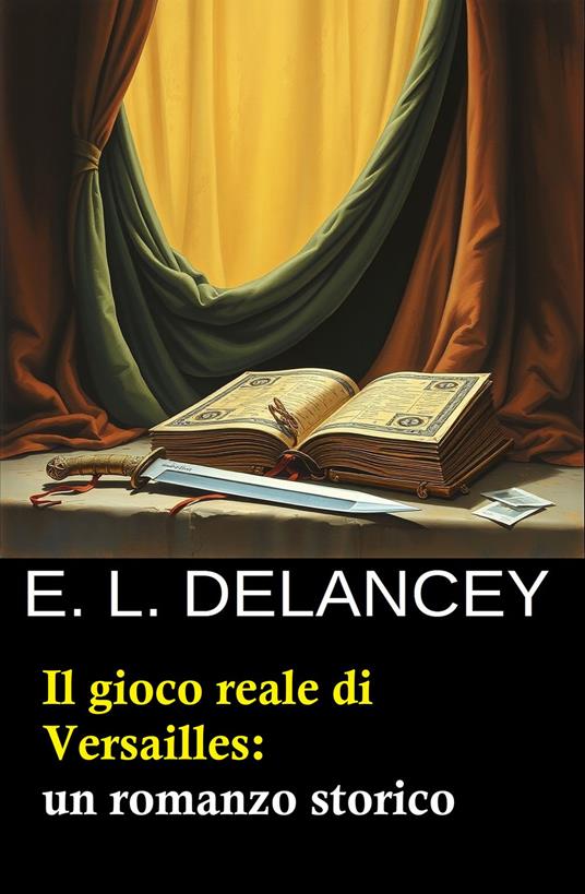 Il gioco reale di Versailles: un romanzo storico - E. L. Delancey - ebook