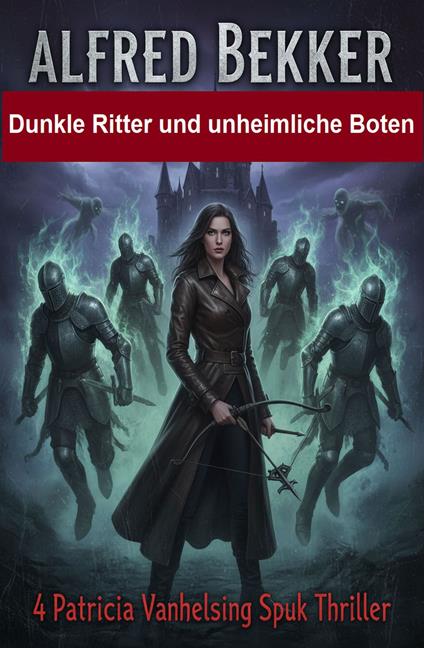 Dunkle Ritter und und unheimliche Boten: 4 Patricia Vanhelsing Spuk Thriller