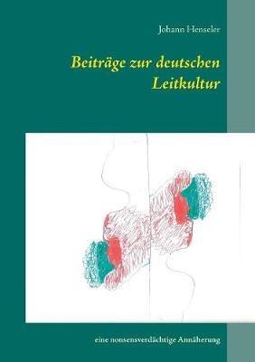 Beitrage zur deutschen Leitkultur: Eine nonsensverdachtige Annaherung - Johann Henseler - cover