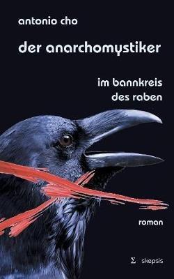 Der Anarchomystiker: Im Bannkreis des Raben - Antonio Cho - cover