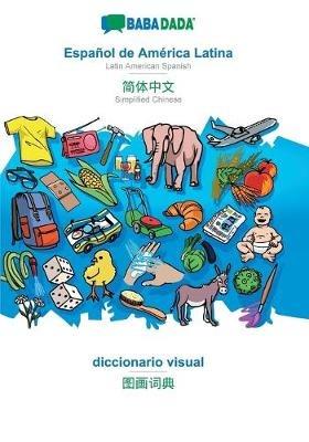 BABADADA, Espanol de America Latina - Simplified Chinese (in chinese script), diccionario visual - visual dictionary (in chinese script): Latin American Spanish - Simplified Chinese (in chinese script), visual dictionary - Babadada Gmbh - cover