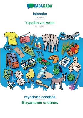 BABADADA, islenska - Ukrainian (in cyrillic script), myndraen ordabok - visual dictionary (in cyrillic script): Icelandic - Ukrainian (in cyrillic script), visual dictionary - Babadada Gmbh - cover