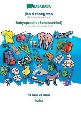 BABADADA, jian ti zhong wen - Babysprache (Scherzartikel), tu hua ci dian - baba: Chinese (latin characters) - German baby language (joke), visual dictionary - Babadada Gmbh - cover