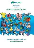 Libro in inglese BABADADA, Afrikaans - Schwiizerdutsch mit Artikeln, geillustreerde woordeboek - s Bildwoerterbuech: Afrikaans - Swiss German with articles, visual dictionary  - Babadada Gmbh
