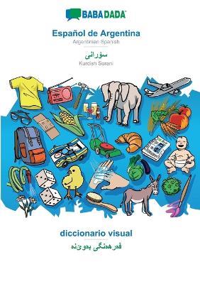 BABADADA, Espanol de Argentina - Kurdish Sorani (in arabic script), diccionario visual - visual dictionary (in arabic script): Argentinian Spanish - Kurdish Sorani (in arabic script), visual dictionary - Babadada Gmbh - cover