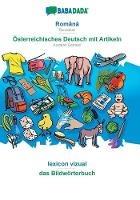 Libro in inglese BABADADA, Româna - Österreichisches Deutsch mit Artikeln, lexicon vizual - das Bildwörterbuch: Romanian - Austrian German, visual dictionary  - Babadada Gmbh