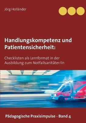 Handlungskompetenz und Patientensicherheit: Checklisten als Lernformat in der Ausbildung zum Notfallsanitäter/in - Jörg Holländer - cover