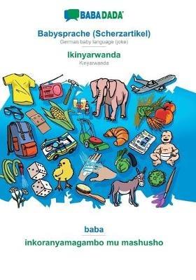BABADADA, Babysprache (Scherzartikel) - Ikinyarwanda, baba - inkoranyamagambo mu mashusho: German baby language (joke) - Kinyarwanda, visual dictionary - Babadada Gmbh - cover