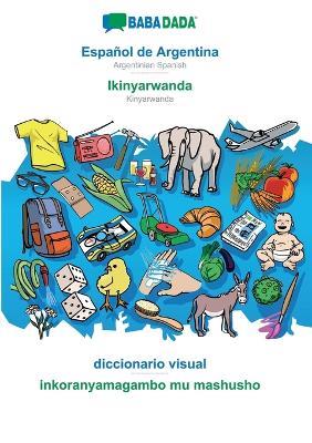 BABADADA, Español de Argentina - Ikinyarwanda, diccionario visual - inkoranyamagambo mu mashusho: Argentinian Spanish - Kinyarwanda, visual dictionary - Babadada Gmbh - cover