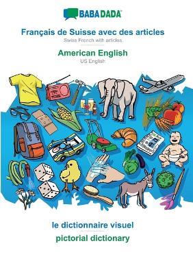 BABADADA, Français de Suisse avec des articles - American English, le dictionnaire visuel - pictorial dictionary: Swiss French with articles - US English, visual dictionary - Babadada Gmbh - cover