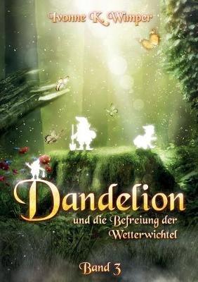 Dandelion und die Befreiung der Wetterwichtel - Ivonne K Wimper - cover
