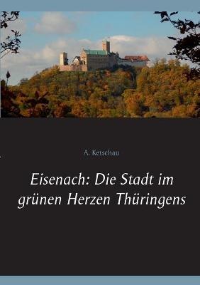 Eisenach: Die Stadt im grünen Herzen Thüringens - A Ketschau - cover