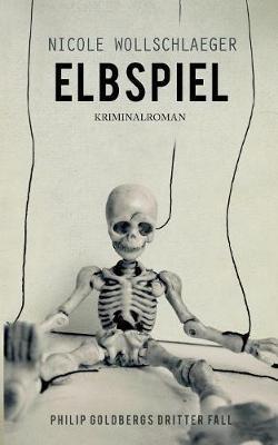 Elbspiel: Philip Goldbergs dritter Fall - Nicole Wollschlaeger - cover