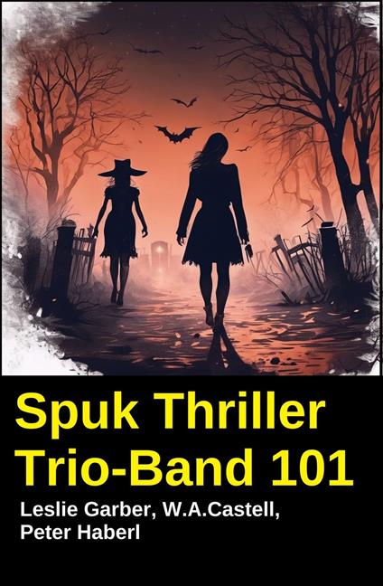 Spuk Thriller Trio-Band 101 - W. A. Castell,Leslie Garber,Peter Haberl - ebook