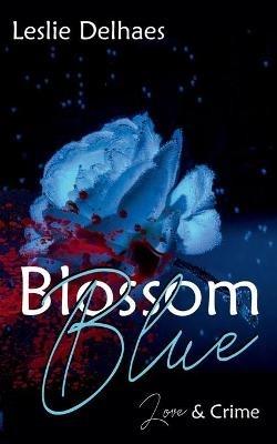 Blossom Blue: Love & Crime (ein Fall für Blossom Blue 1) - Leslie Delhaes - cover
