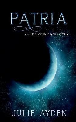 Patria: Der Zorn einer Göttin - Julie Ayden - cover