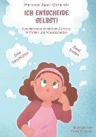 Ich entscheide selbst!: Eine Geschichte und zwei unterschiedliche Enden. Geschichten zum aktiven Zuhoeren, Mitfuhlen und Mitentscheiden - Melanie Apel-Qureishi - cover