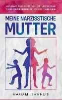 Meine narzisstische Mutter: Wie Sie Narzissmus bei Müttern leicht verstehen und toxische Beziehungen Schritt für Schritt verbessern - Mariam Lehmhuis - cover