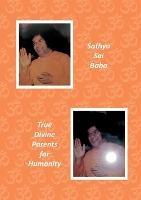 Sathya Sai Baba: True Divine Parents for Humanity - Anselm Keussen,Gabriele Breucha - cover