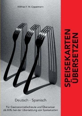 Speisekarten übersetzen: Deutsch - Spanisch - Wilfried F W Oppermann - cover