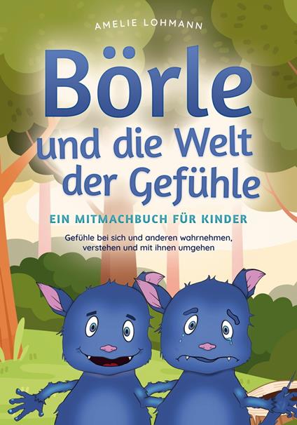 Börle und die Welt der Gefühle - Ein Mitmachbuch für Kinder: Gefühle bei sich und anderen wahrnehmen, verstehen und mit ihnen umgehen - Amelie Lohmann - ebook