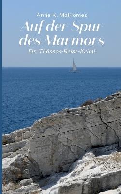 Auf der Spur des Marmors: Ein Thássos-Reise-Krimi - Anne K Malkomes - cover