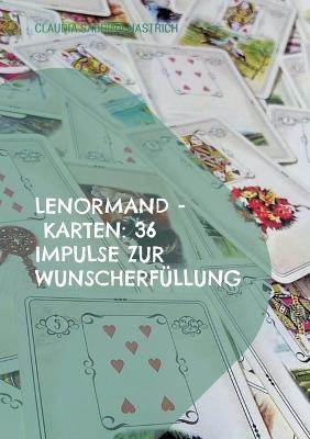 Lenormand - Karten: 36 Impulse zur Wunscherfüllung: Ratgeber für Einsteiger und Fortgeschrittene - Claudia Sabrina Hastrich - cover