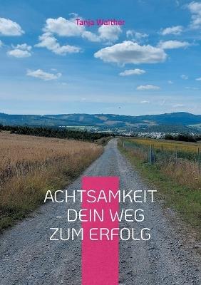 Achtsamkeit - Dein Weg zum Erfolg: Achtsamkeitstagebuch - Tanja Walther - cover