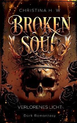 Broken Soul: Verlorenes Licht 1 - Christina H W - cover
