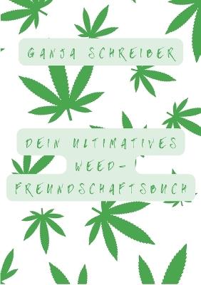 Dein ultimatives Weed-Freundschaftsbuch - Ganja Schreiber - cover