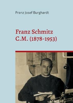 Franz Schmitz C. M. (1878-1953): Ein Fallbeispiel zum Einfluss der deutschen Vinzentiner auf die Sozialreformen in Costa Rica in der ersten Hälfte des 20. Jahrhunderts - Franz Josef Burghardt - cover