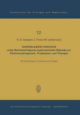 Harnblasentumoren: unter Berücksichtigung experimenteller Befunde zur Pathomorphogenese, Prophylaxe und Therapie - H.-D. Adolphs,J. Thiele,W. Vahlensieck - cover