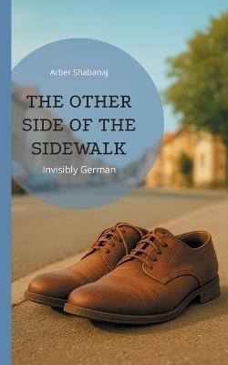 The other side of the sidewalk: Invisibly German - Arber Shabanaj - cover