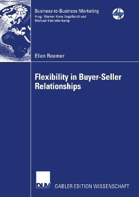 Flexibility in Buyer-Seller Relationships: A Transaction Cost Economics Extension based on Real Options Analysis - Ellen Roemer - cover