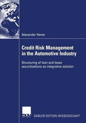 Credit Risk Management in the Automotive Industry: Structuring of loan and lease securitizations as integrative solution - Alexander Hener - cover