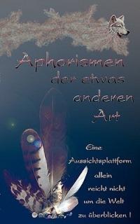 Aphorismen der etwas anderen Art: Eine Aussichtsplattform allein reicht nicht um die Welt zu überblicken. - Silvia Koch - cover