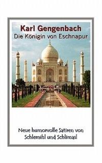 Die Königin von Eschnapur: Neue humorvolle Satiren von Schlemihl und Schlimasl - Karl Gengenbach - cover