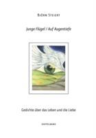 Junge Flügel / Auf Augentiefe: Gedichte über das Leben und die Liebe. Doppelband - Björn Steiert - cover