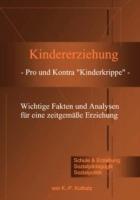 Kindererziehung - Pro und Kontra Kinderkrippe -: Wichtige Fakten und Analysen für eine zeitgemäße Erziehung. - Klaus-Peter Kolbatz - cover