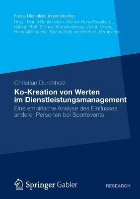 Ko-Kreation von Werten im Dienstleistungsmanagement: Eine empirische Analyse des Einflusses anderer Personen bei Sportevents - Christian Durchholz - cover